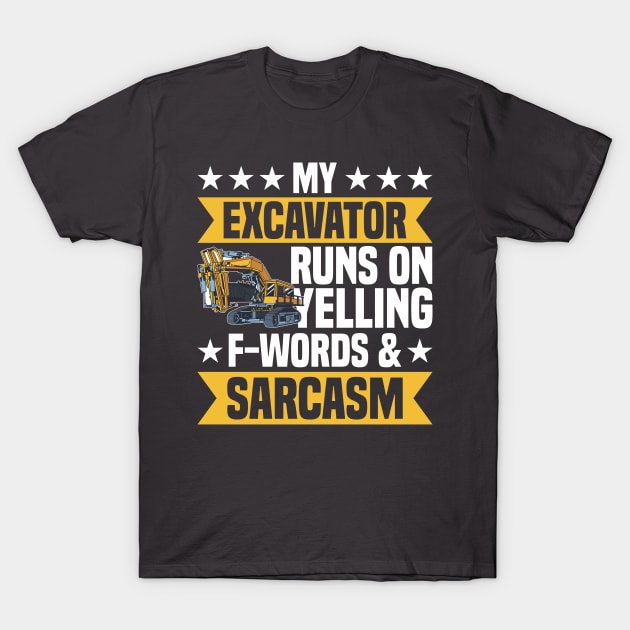 My Excavator Runs On Yelling & Sarcasm Construction Worker T-Shirt by Toeffishirts